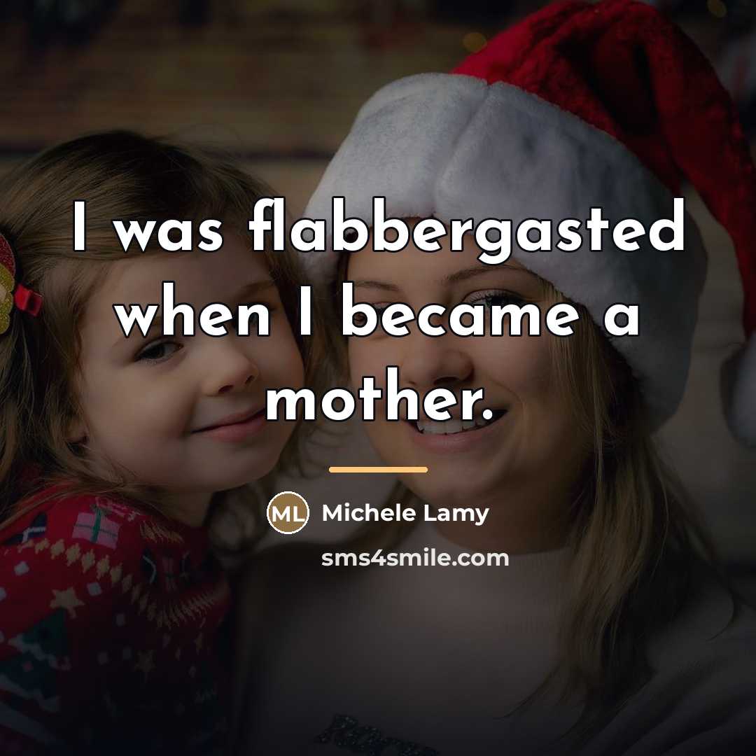 “I was flabbergasted when I became a mother.…” quote by Michele Lamy