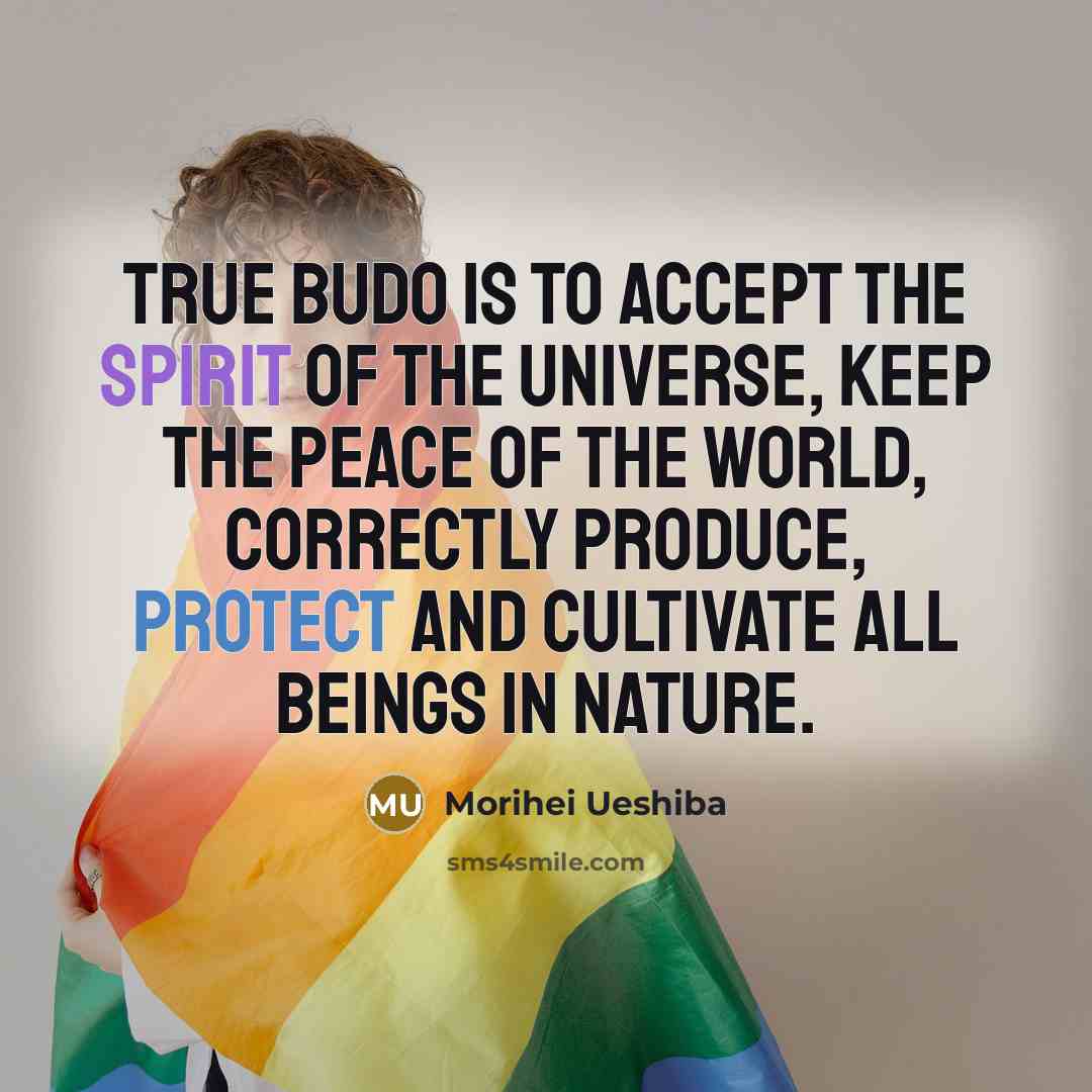 “True Budo is to accept the spirit of the universe,…” quote by Morihei Ueshiba