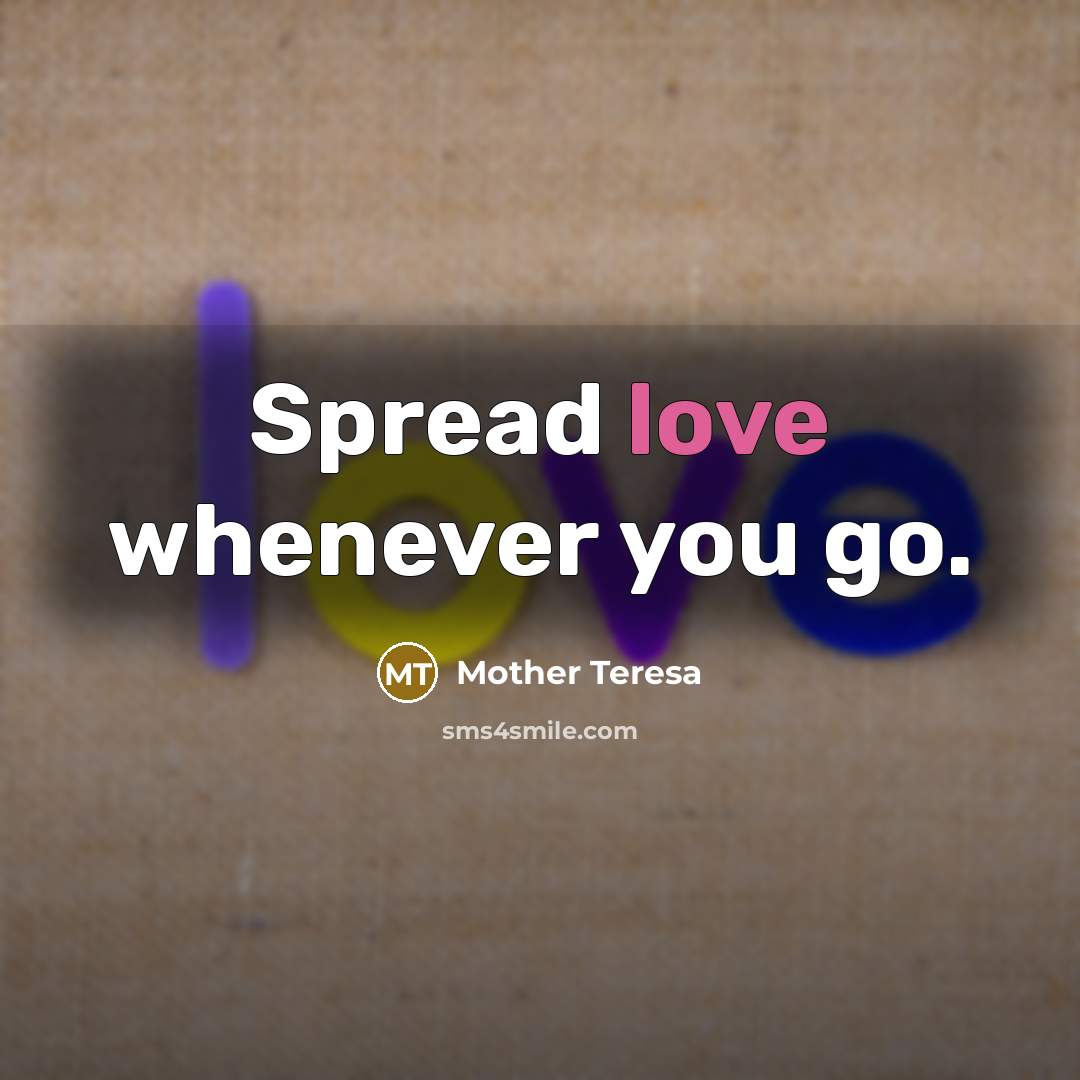 “Spread love whenever you go.…” quote by Mother Teresa