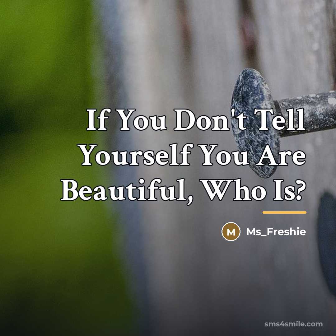 “If You Don't Tell Yourself You Are Beautiful, Who Is?…” quote by Ms_Freshie