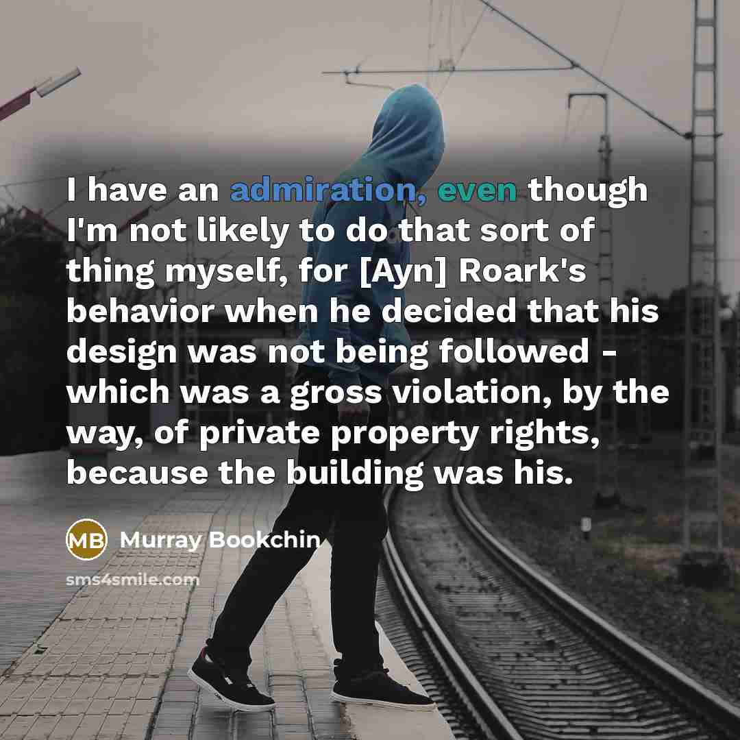 “I have an admiration, even though I'm not likely to…” quote by Murray Bookchin