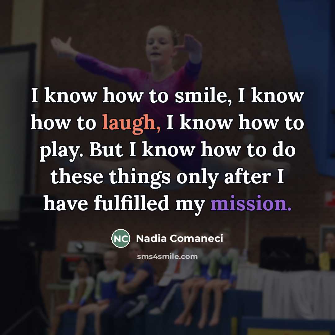 “I know how to smile, I know how to laugh,…” quote by Nadia Comaneci