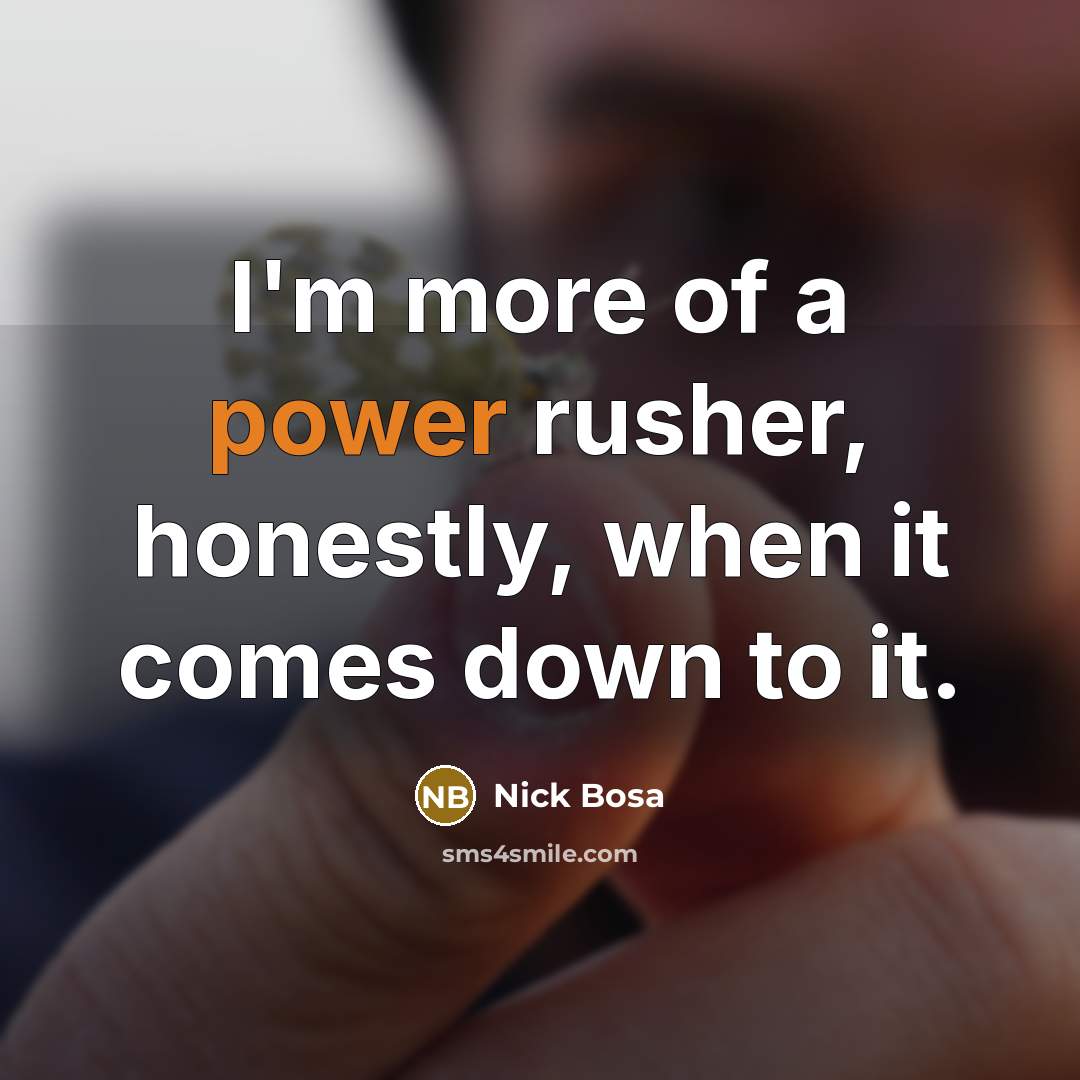 “I'm more of a power rusher, honestly, when it comes…” quote by Nick Bosa