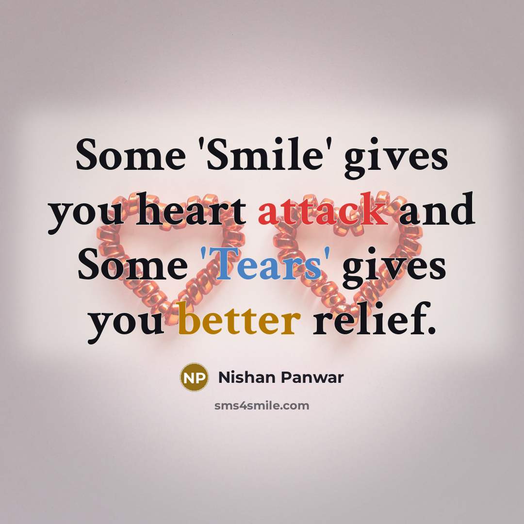 “Some 'Smile' gives you heart attack and Some 'Tears' gives…” quote by Nishan Panwar