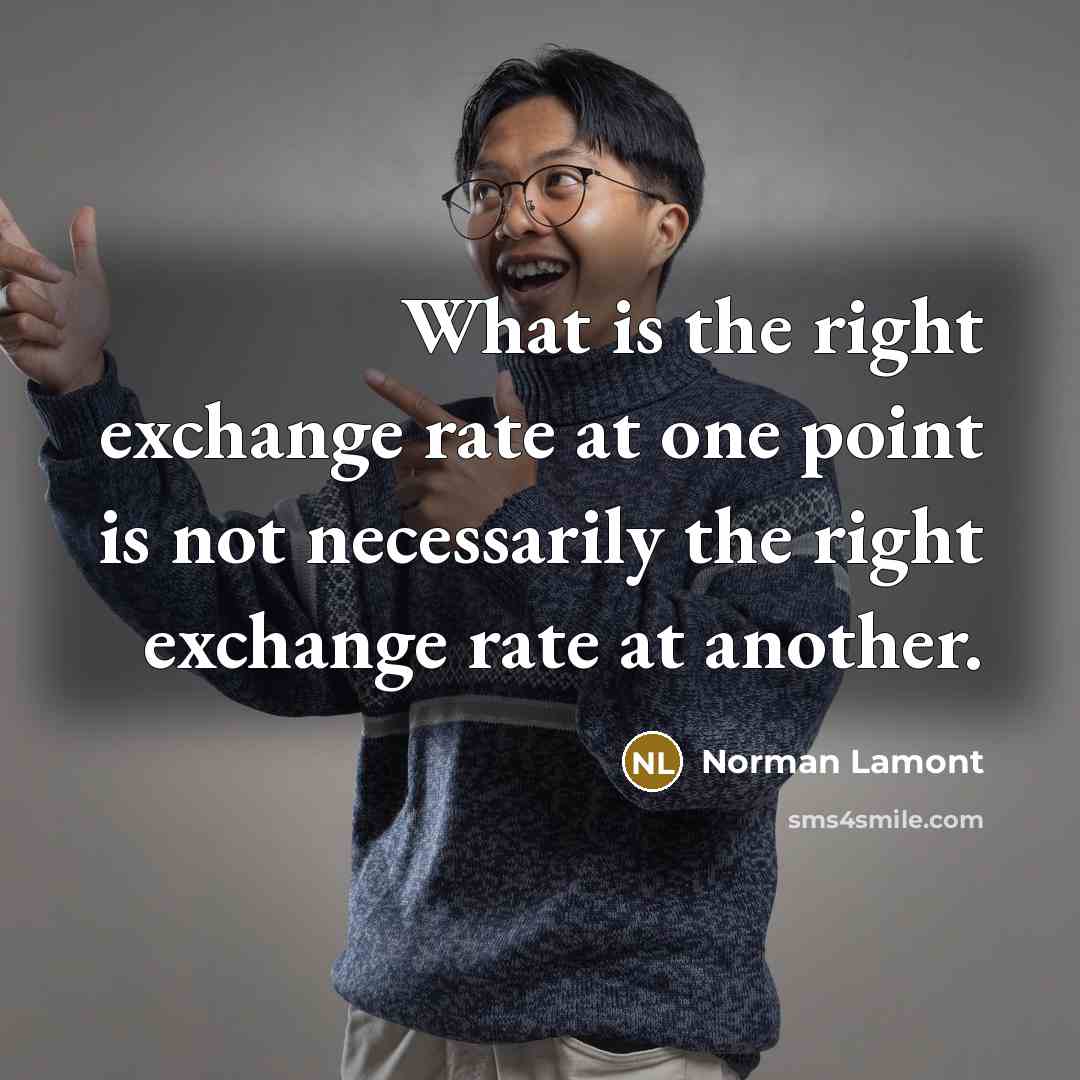 “What is the right exchange rate at one point is…” quote by Norman Lamont