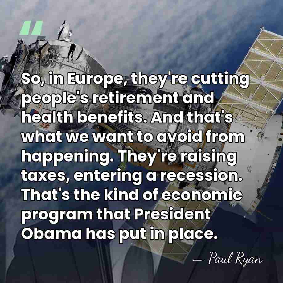 So, in Europe, they're cutting people's retirement and health benefits. And that's&hellip; - Paul Ryan