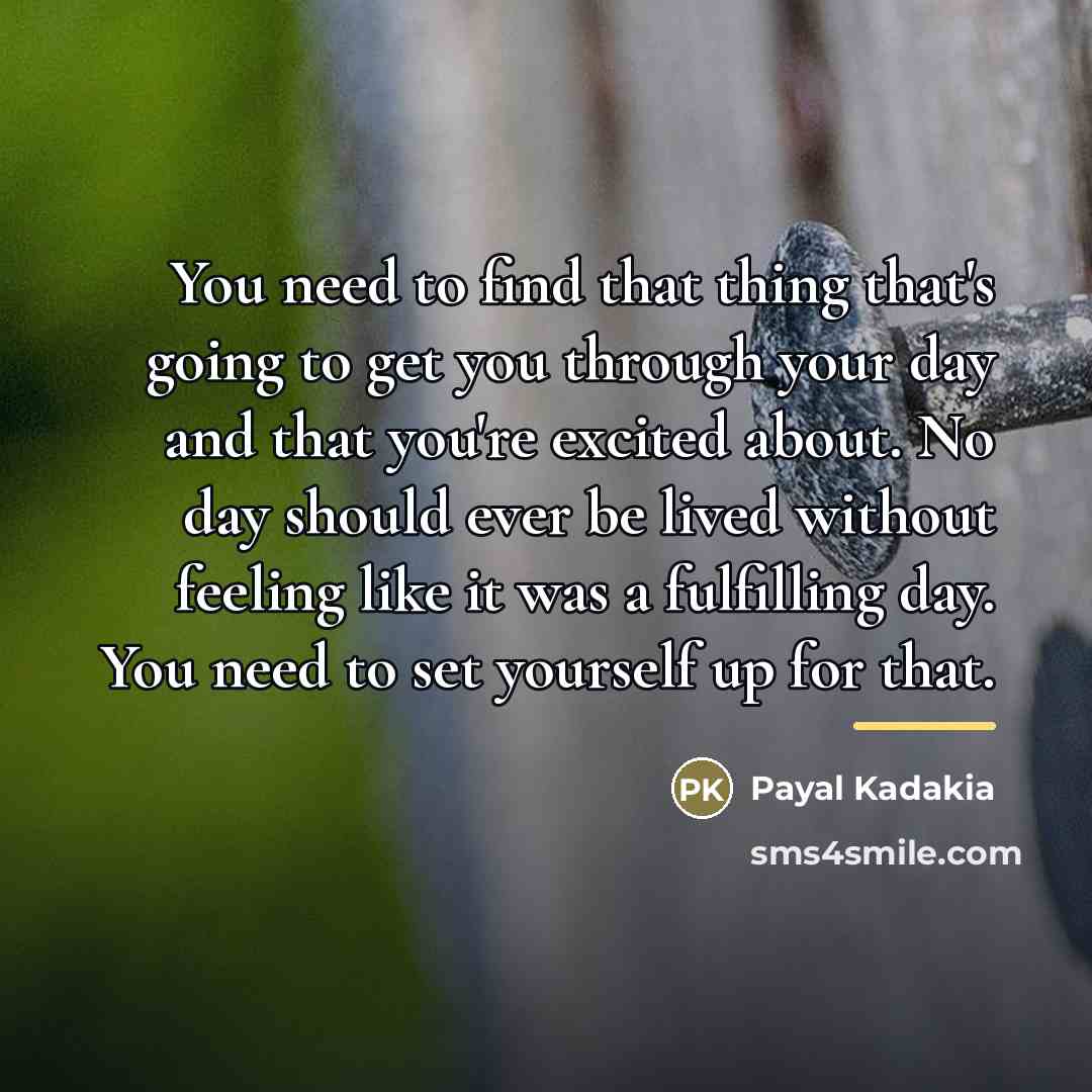 “You need to find that thing that's going to get…” quote by Payal Kadakia