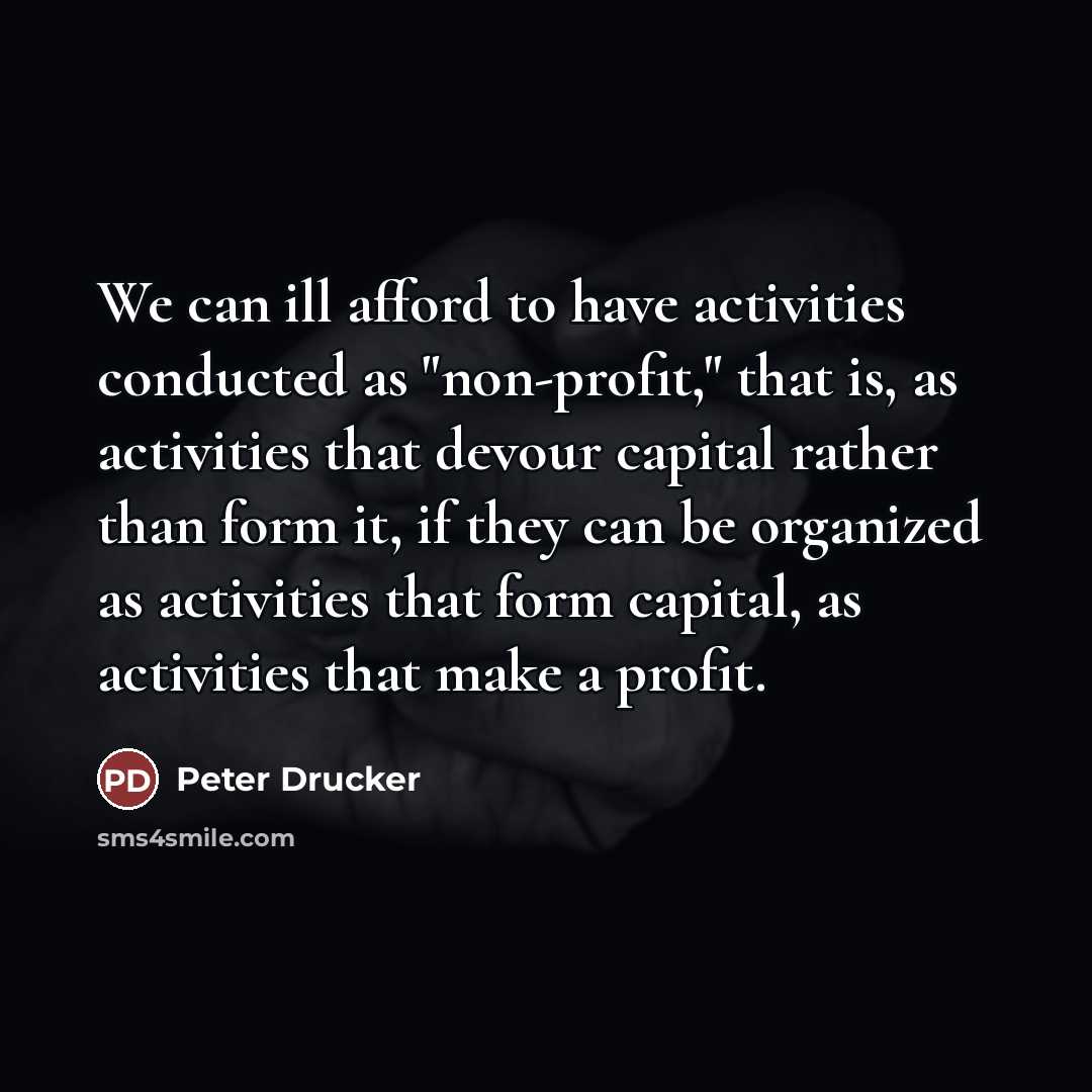 “We can ill afford to have activities conducted as "non-profit,"…” quote by Peter Drucker