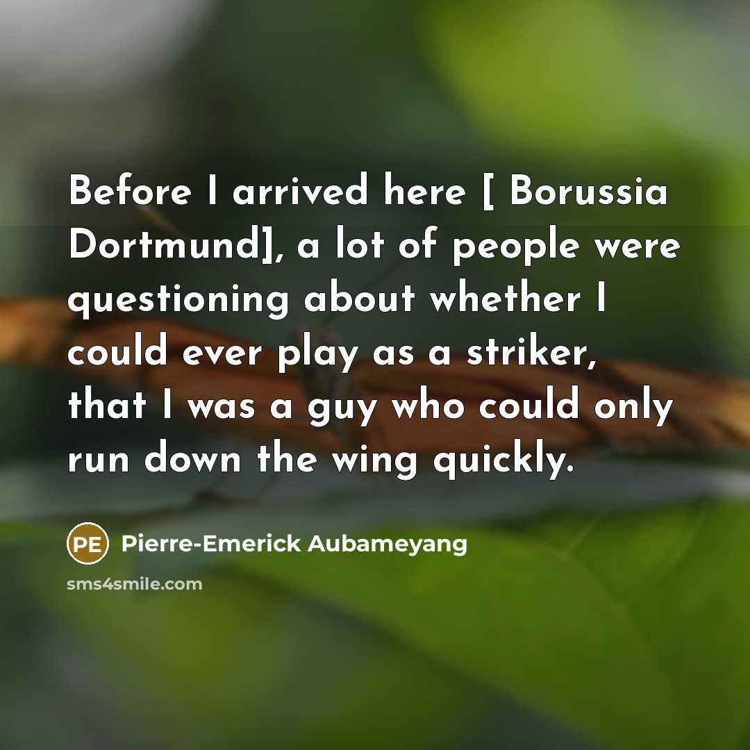 “Before I arrived here [ Borussia Dortmund], a lot of…” quote by Pierre-Emerick Aubameyang