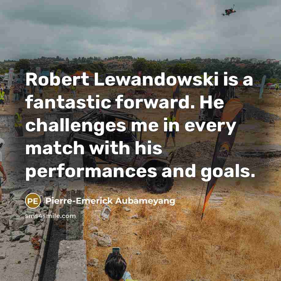 “Robert Lewandowski is a fantastic forward. He challenges me in…” quote by Pierre-Emerick Aubameyang