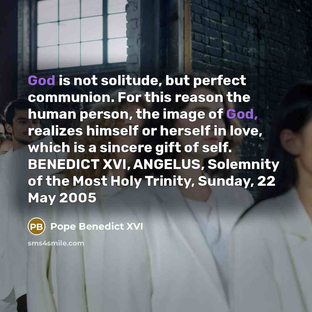 “God is not solitude, but perfect communion. For this reason…” quote by Pope Benedict XVI