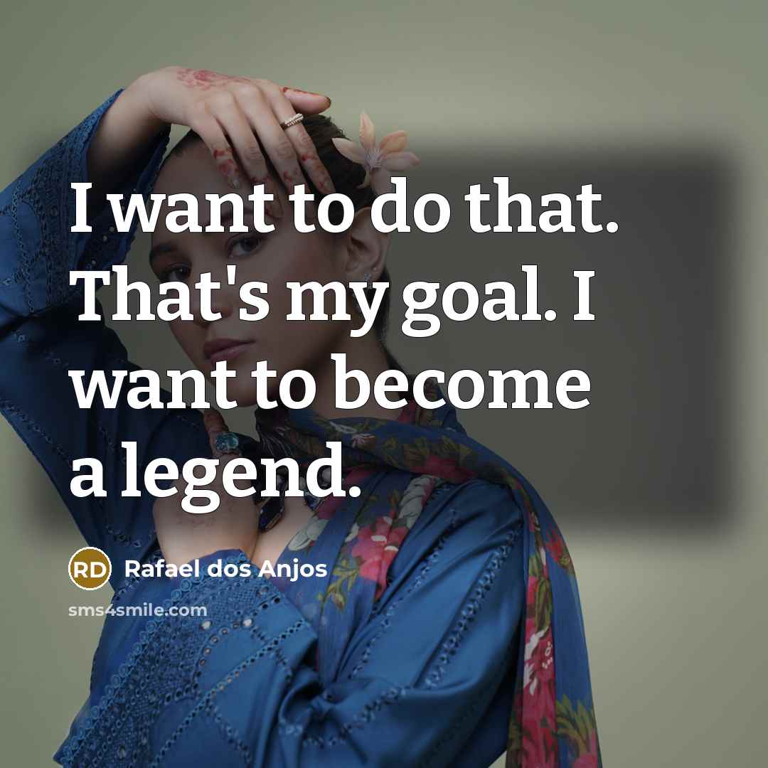 “I want to do that. That's my goal. I want…” quote by Rafael dos Anjos