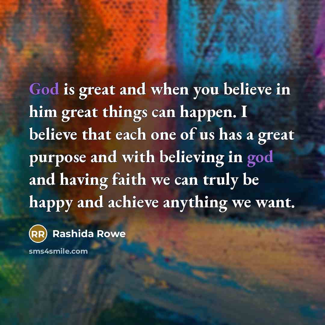 “God is great and when you believe in him great…” quote by Rashida Rowe