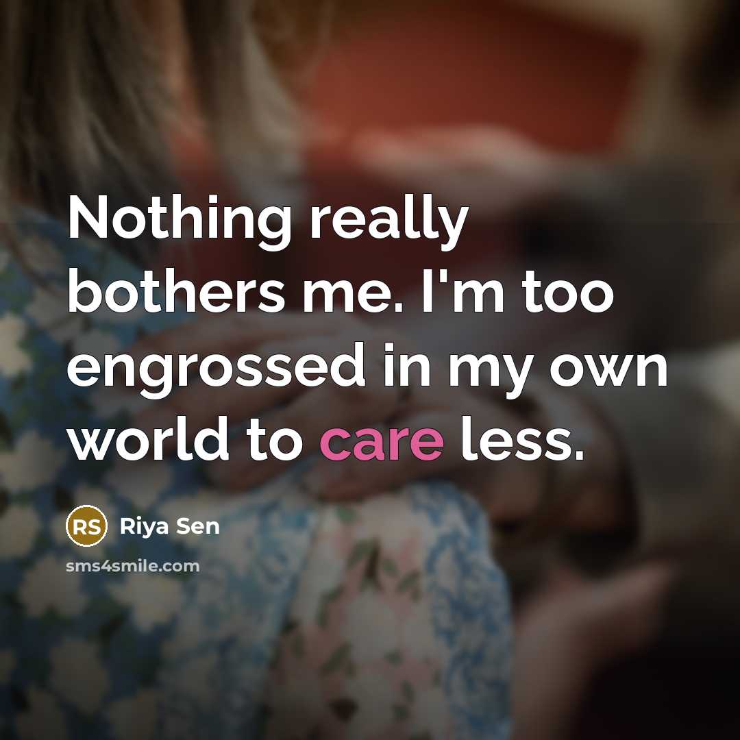 “Nothing really bothers me. I'm too engrossed in my own…” quote by Riya Sen