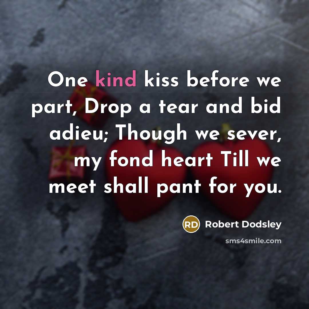 “One kind kiss before we part, Drop a tear and…” quote by Robert Dodsley