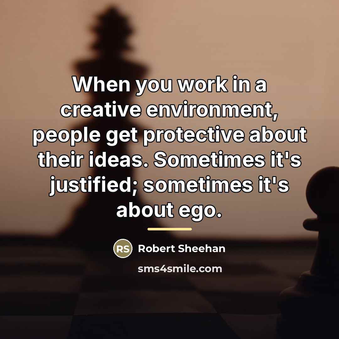 “When you work in a creative environment, people get protective…” quote by Robert Sheehan