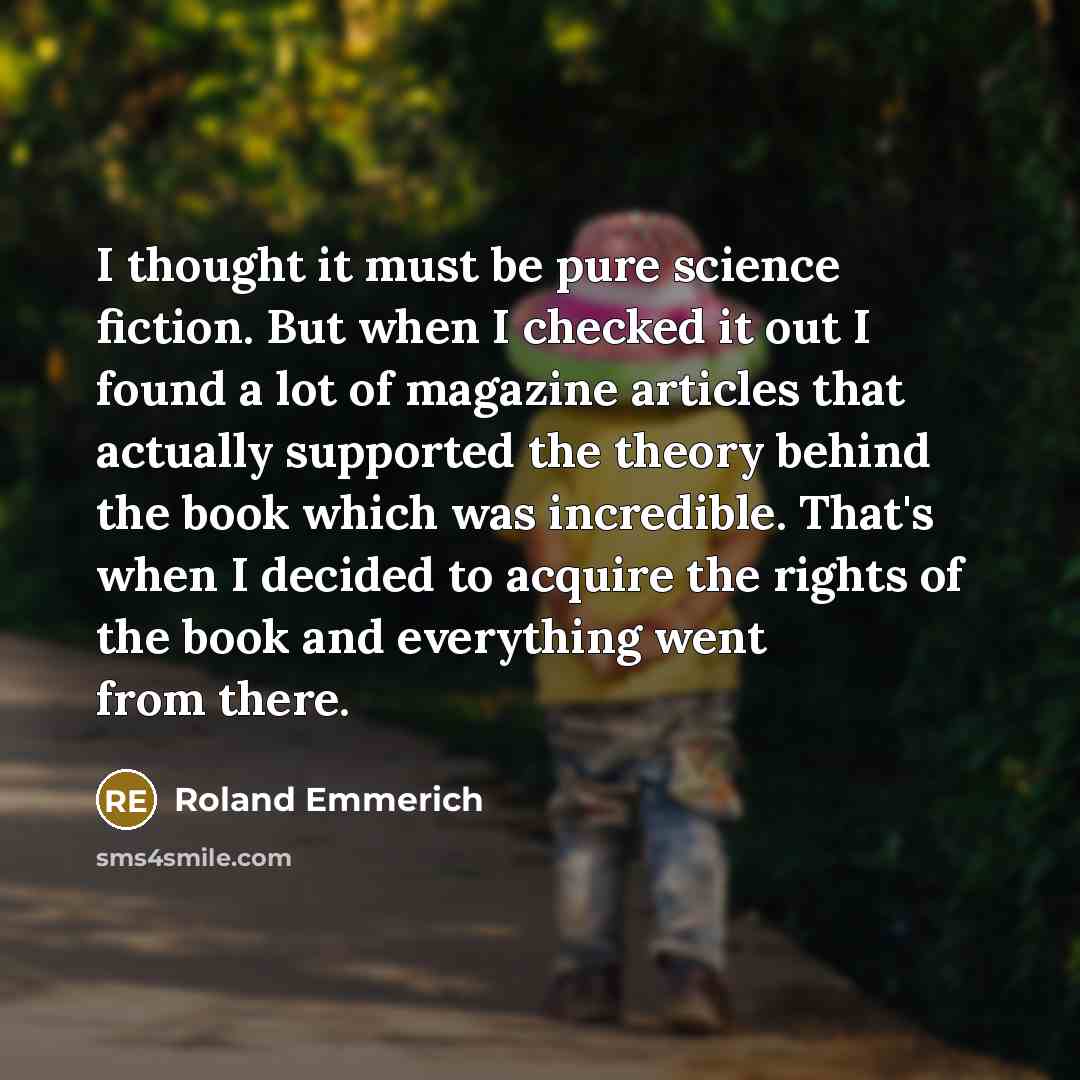 “I thought it must be pure science fiction. But when…” quote by Roland Emmerich