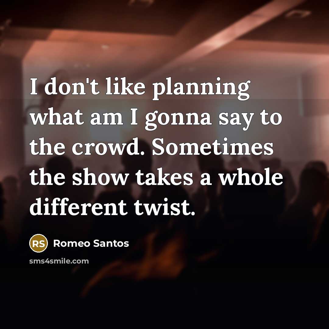 “I don't like planning what am I gonna say to…” quote by Romeo Santos