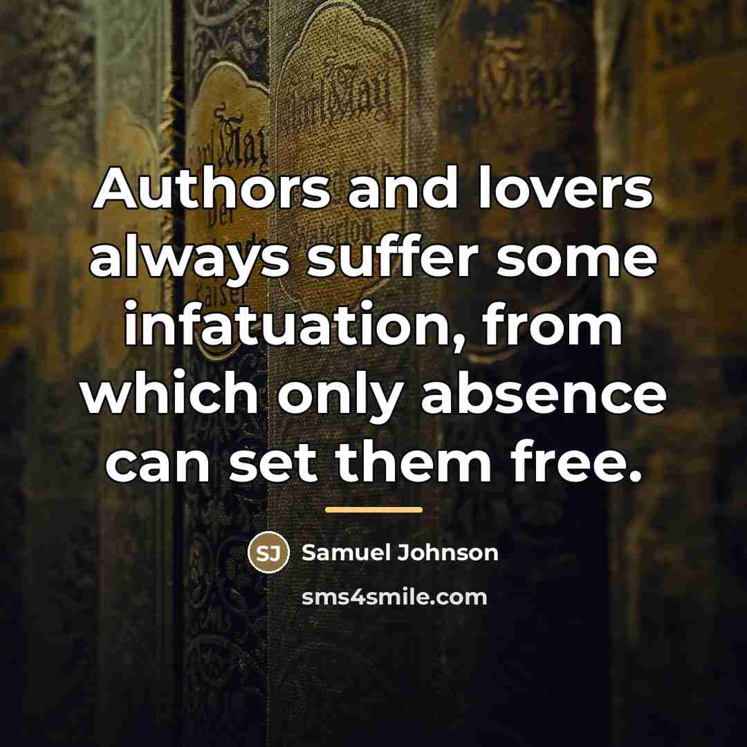 “Authors and lovers always suffer some infatuation, from which only…” quote by Samuel Johnson