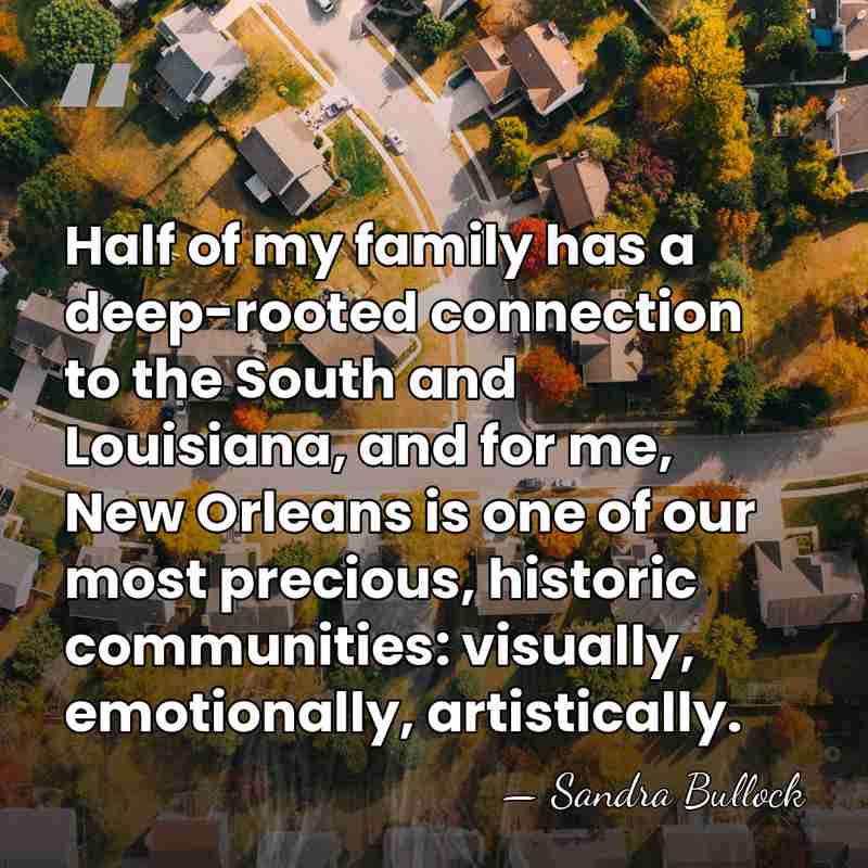 Half of my family has a deep-rooted connection to the South and&hellip; - Sandra Bullock