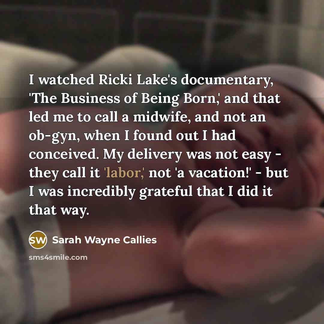“I watched Ricki Lake's documentary, 'The Business of Being Born,'…” quote by Sarah Wayne Callies