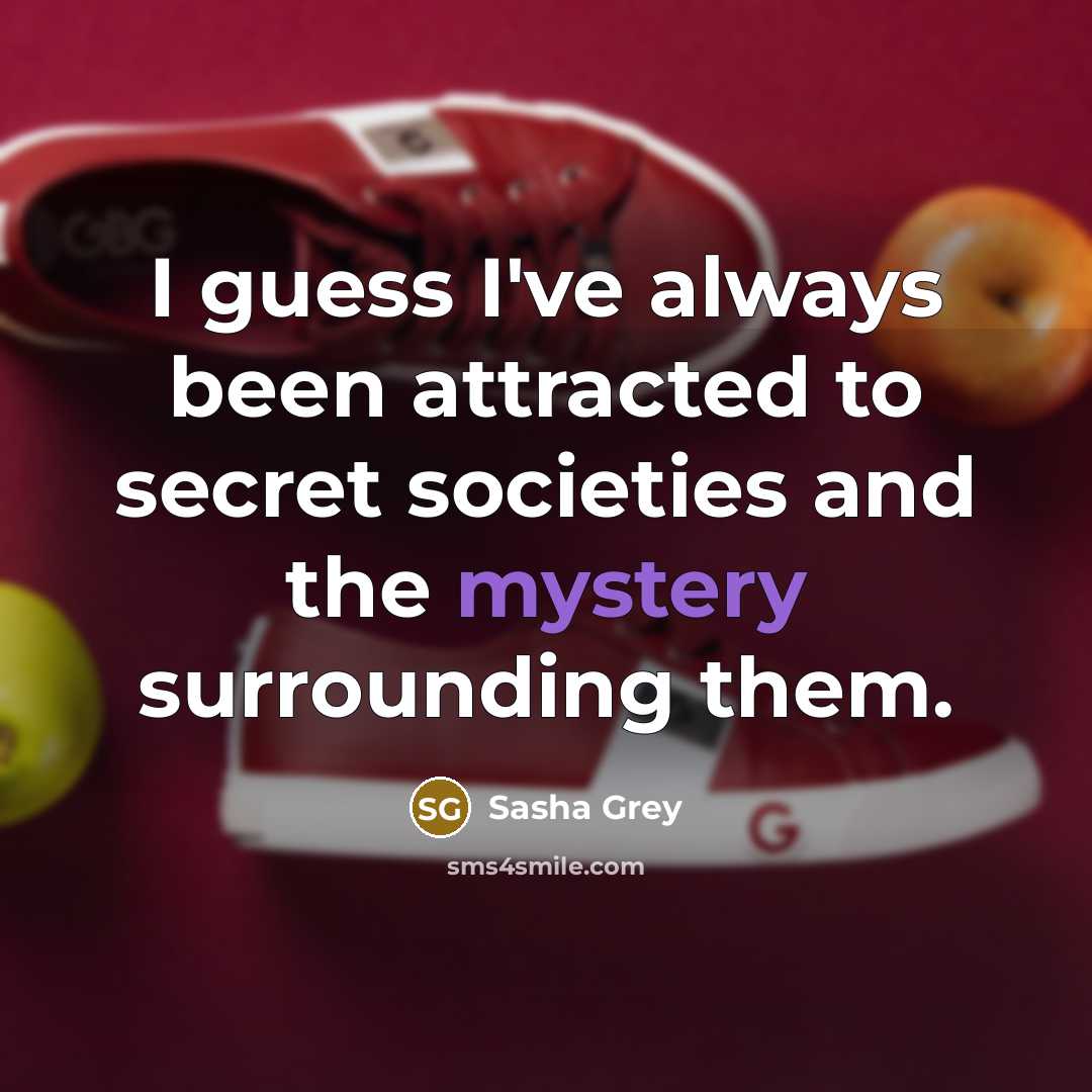 “I guess I've always been attracted to secret societies and…” quote by Sasha Grey