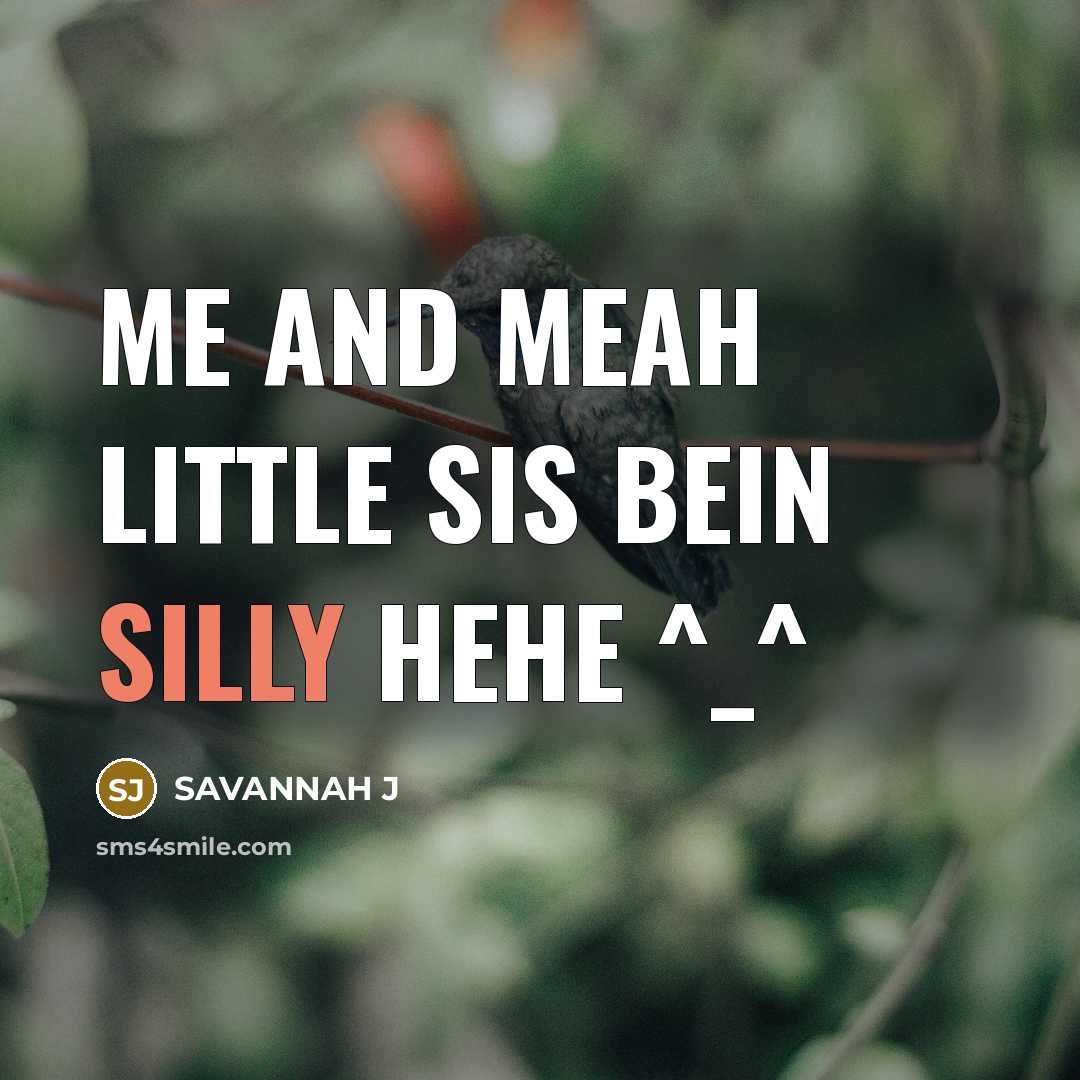 “Me and meah little sis bein silly hehe ^_^…” quote by Savannah J