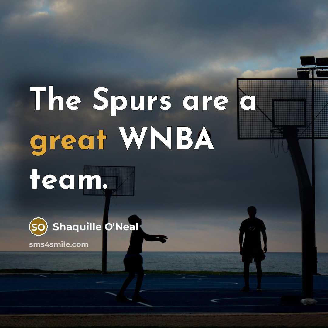 “The Spurs are a great WNBA team.…” quote by Shaquille O'Neal
