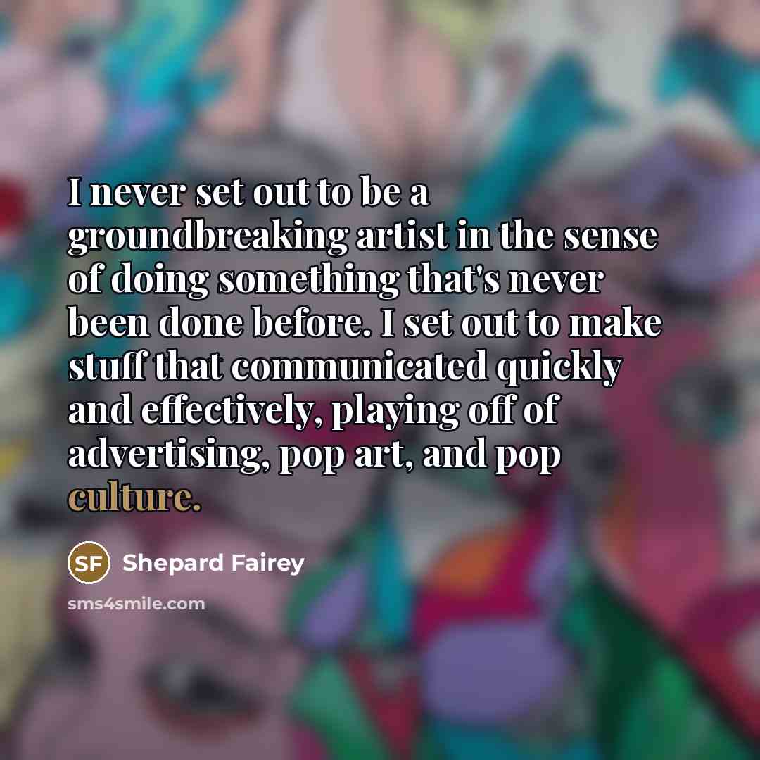 “I never set out to be a groundbreaking artist in…” quote by Shepard Fairey