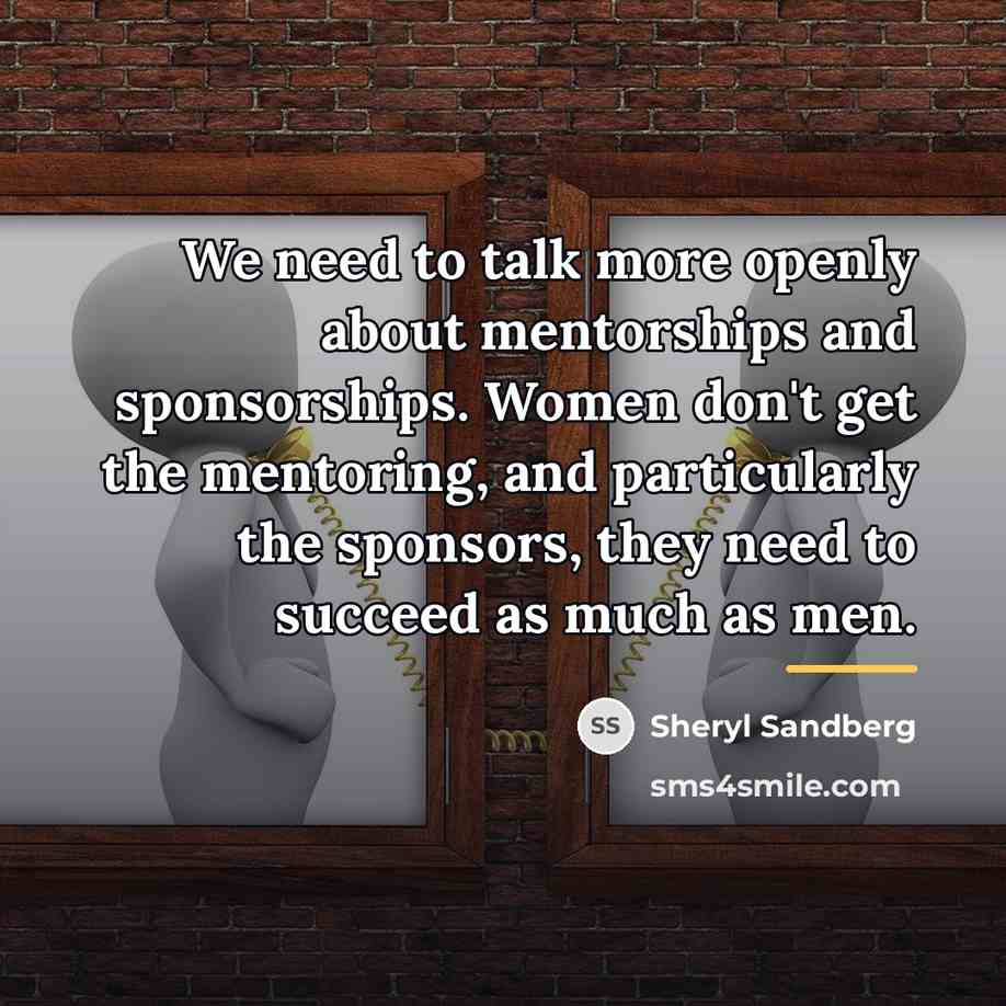 “We need to talk more openly about mentorships and sponsorships.…” quote by Sheryl Sandberg