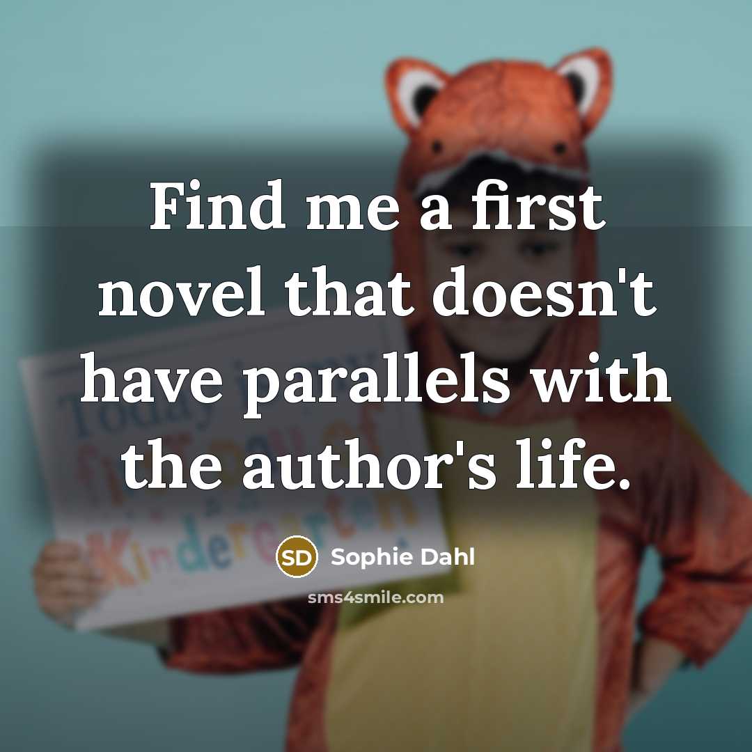 “Find me a first novel that doesn't have parallels with…” quote by Sophie Dahl
