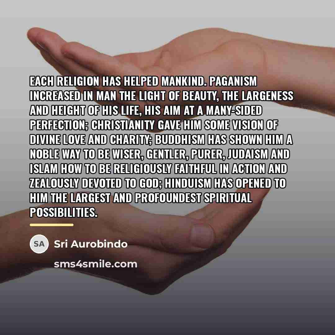 “Each religion has helped mankind. Paganism increased in man the…” quote by Sri Aurobindo