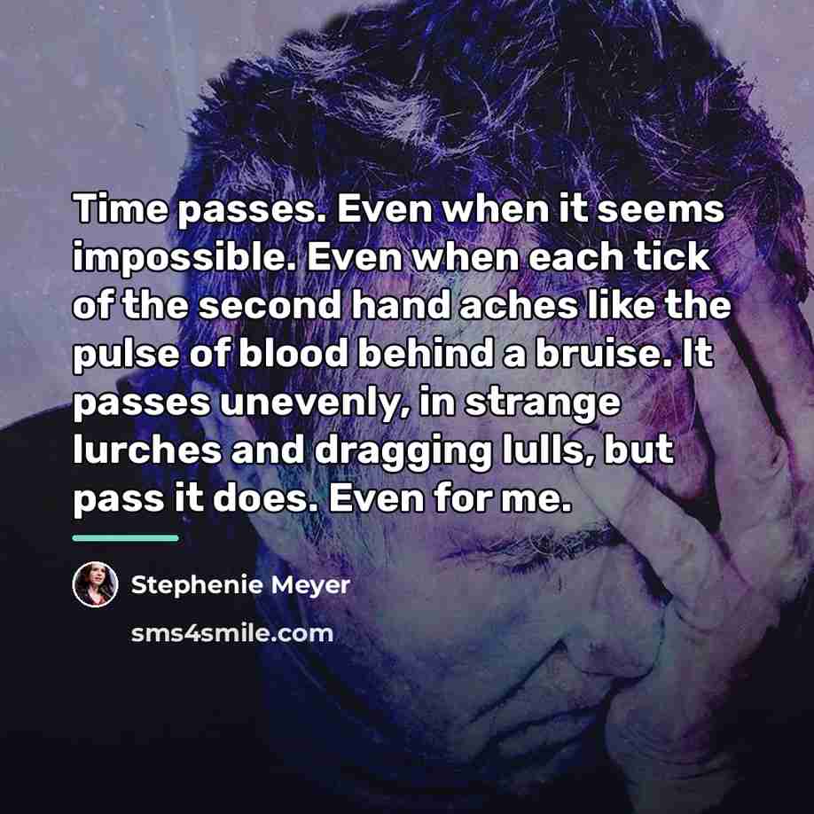 “Time passes. Even when it seems impossible. Even when each…” quote by Stephenie Meyer
