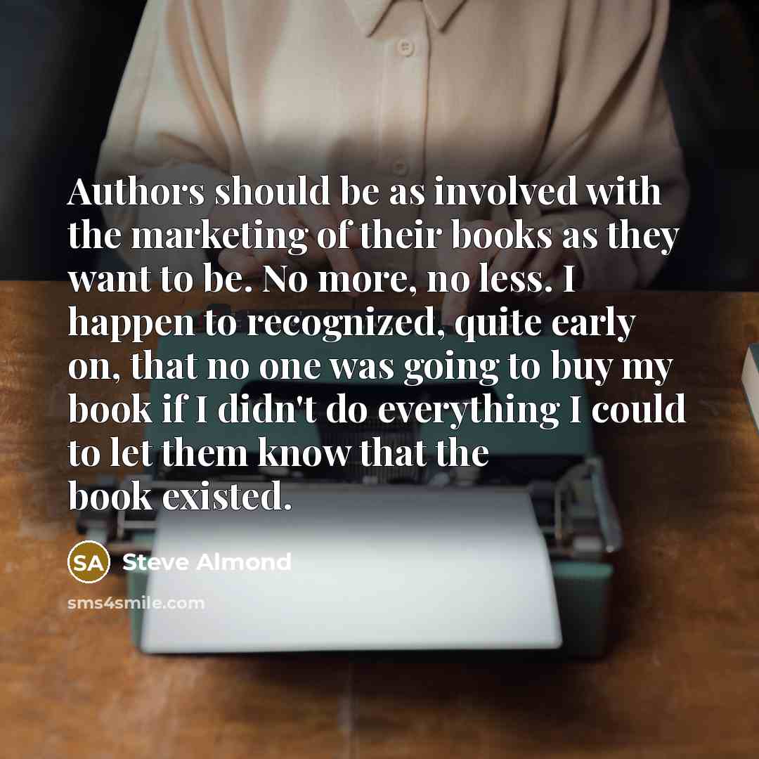 “Authors should be as involved with the marketing of their…” quote by Steve Almond