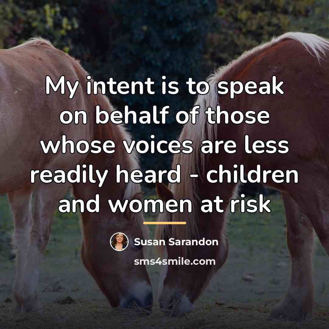 “My intent is to speak on behalf of those whose…” quote by Susan Sarandon