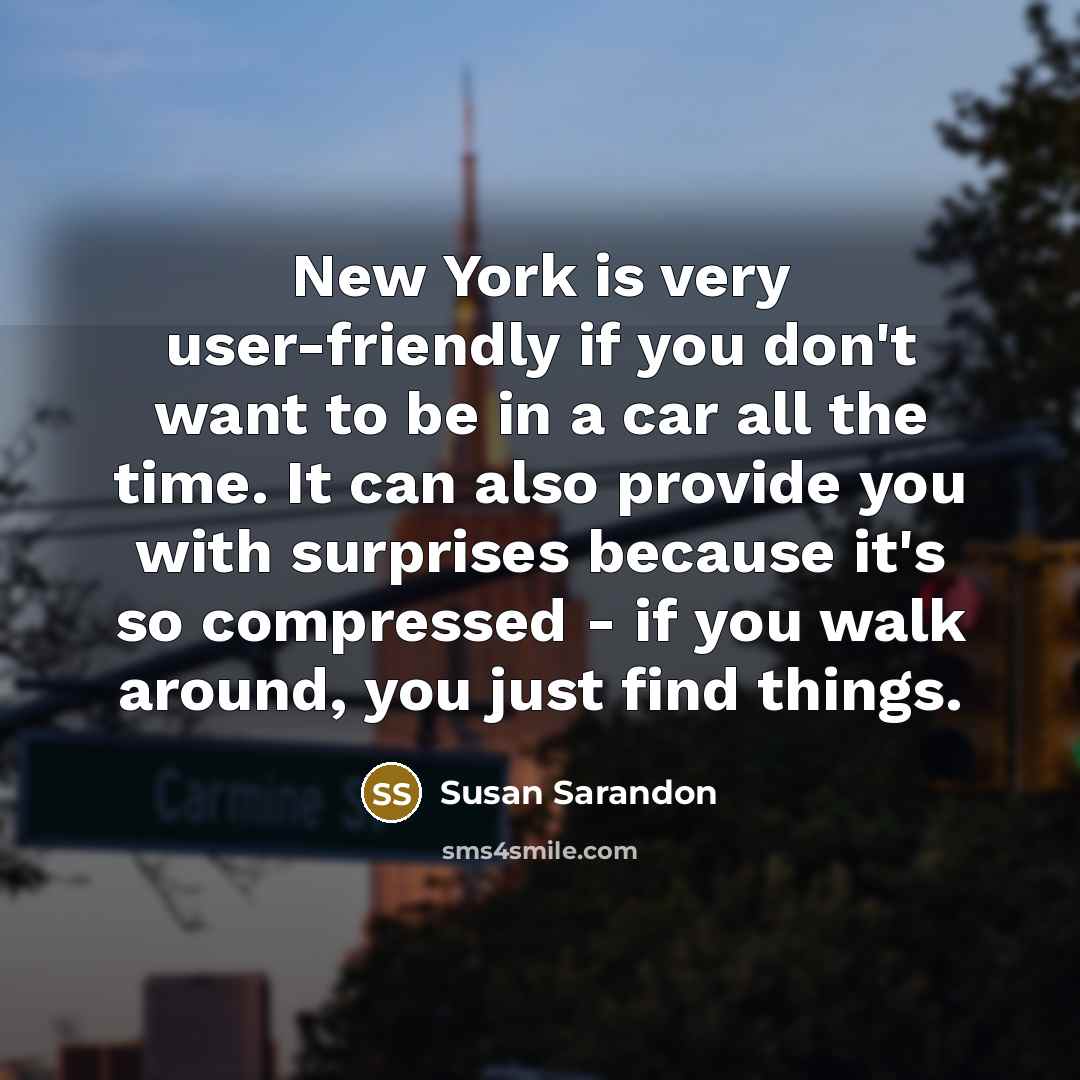 “New York is very user-friendly if you don't want to…” quote by Susan Sarandon