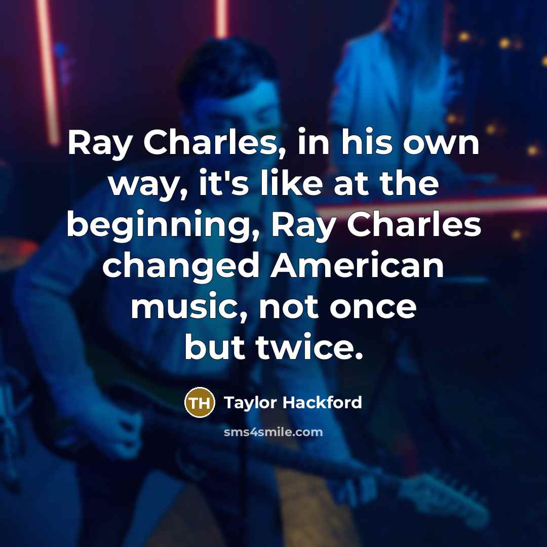 “Ray Charles, in his own way, it's like at the…” quote by Taylor Hackford