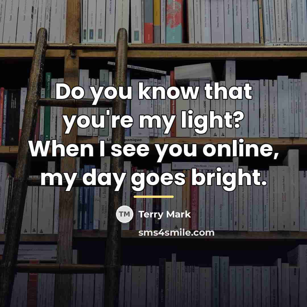 “Do you know that you're my light? When I see…” quote by Terry Mark