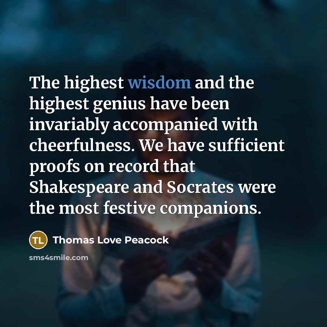 “The highest wisdom and the highest genius have been invariably…” quote by Thomas Love Peacock