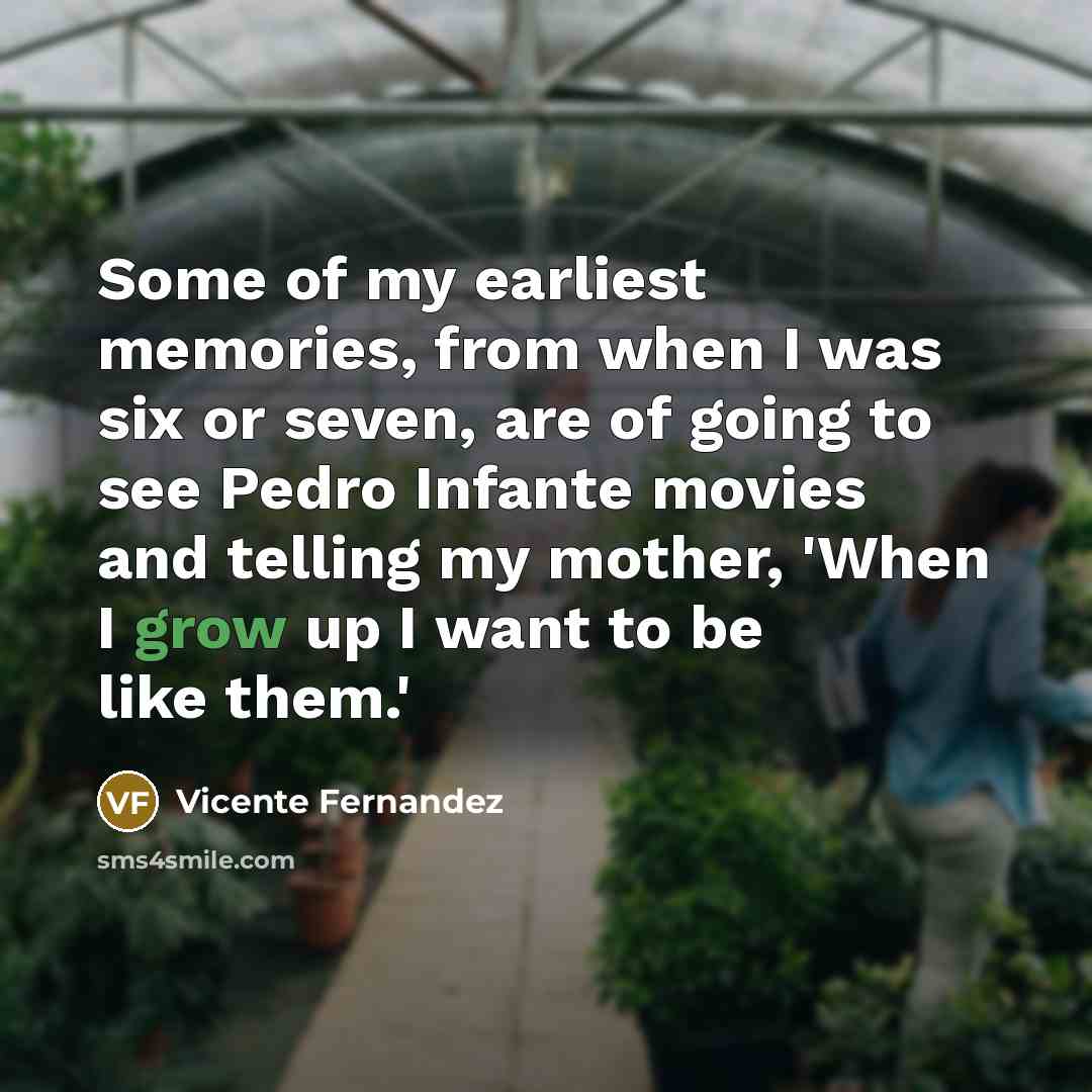 “Some of my earliest memories, from when I was six…” quote by Vicente Fernandez