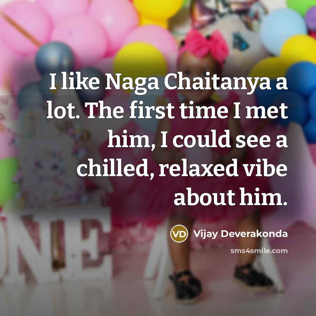 “I like Naga Chaitanya a lot. The first time I…” quote by Vijay Deverakonda