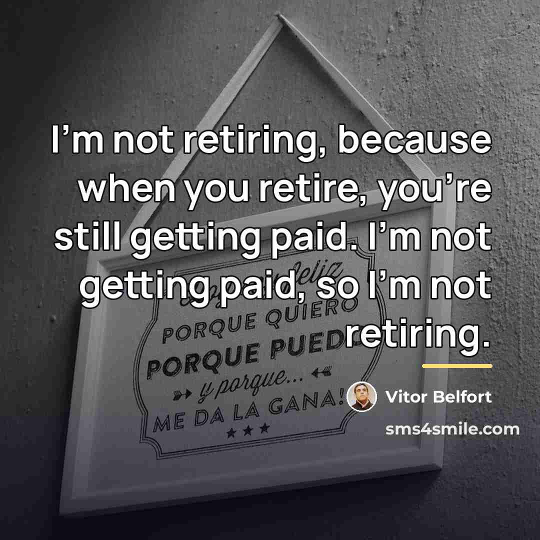 “I'm not retiring, because when you retire, you're still getting…” quote by Vitor Belfort