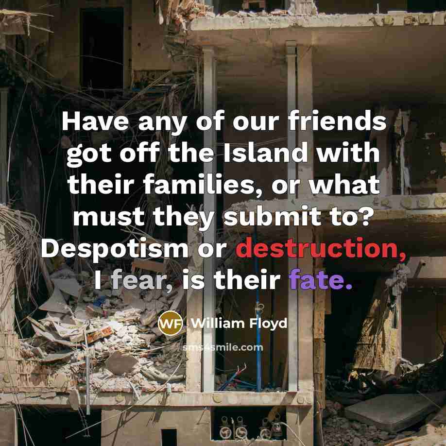 “Have any of our friends got off the Island with…” quote by William Floyd
