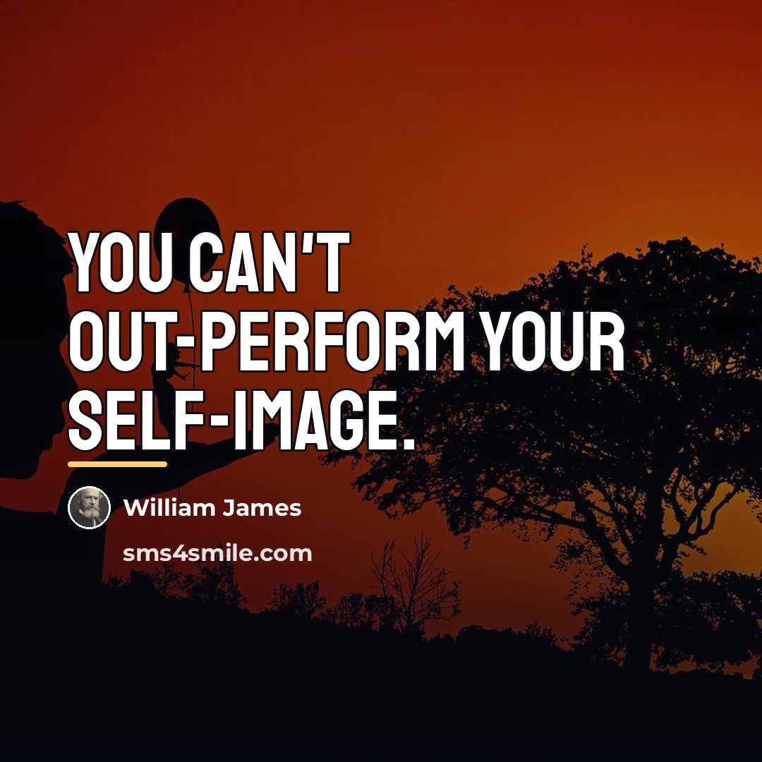 “You can't out-perform your self-image.…” quote by William James