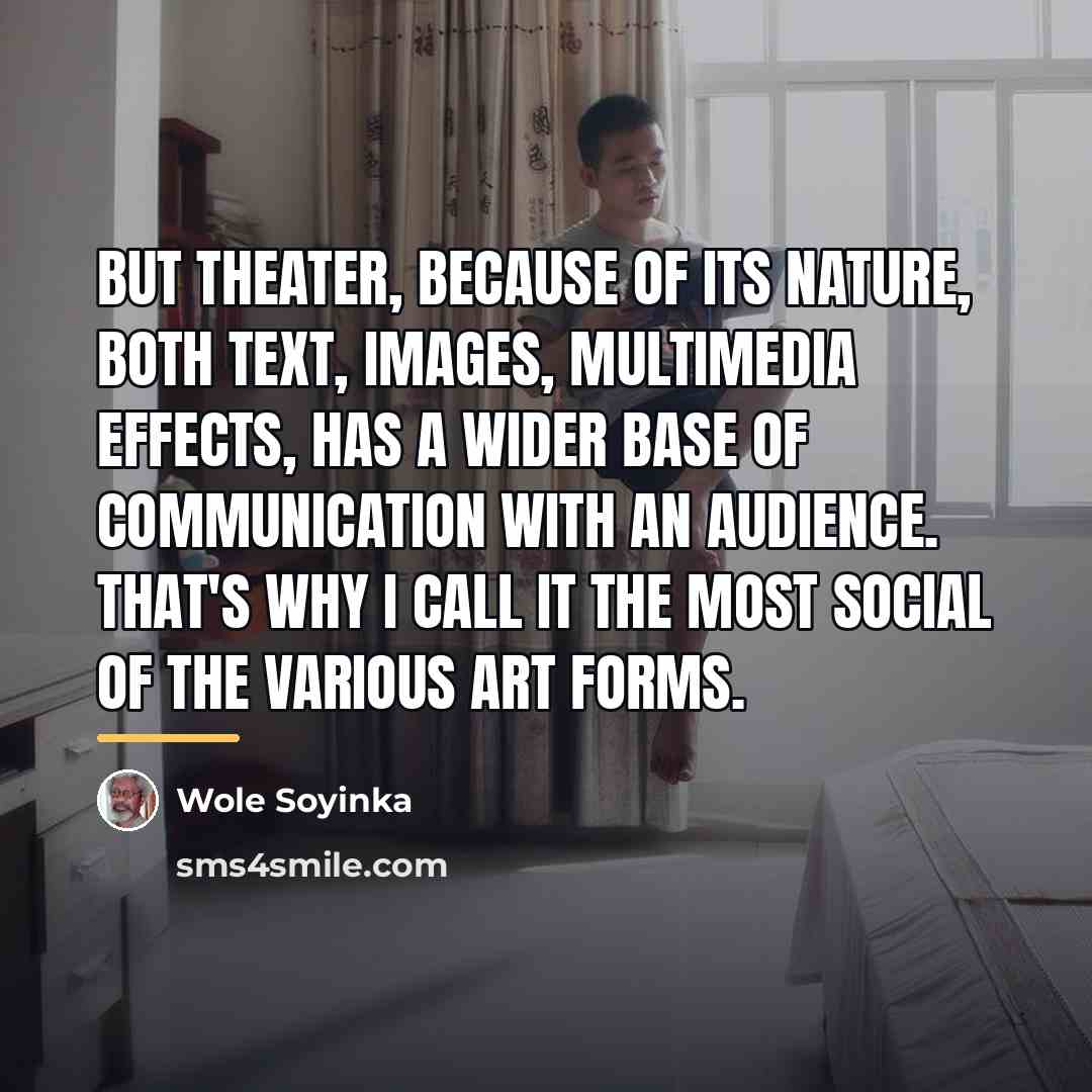 “But theater, because of its nature, both text, images, multimedia…” quote by Wole Soyinka