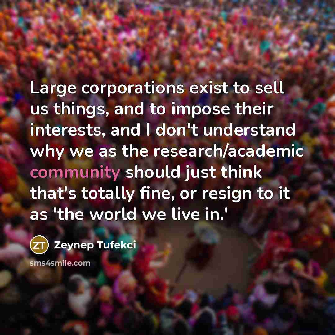 “Large corporations exist to sell us things, and to impose…” quote by Zeynep Tufekci