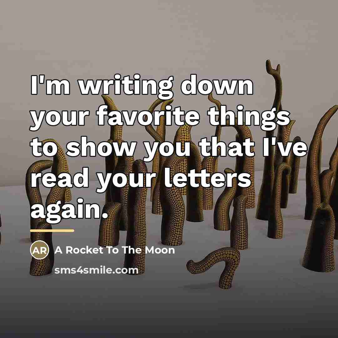“I'm writing down your favorite things to show you that…” quote by A Rocket To The Moon