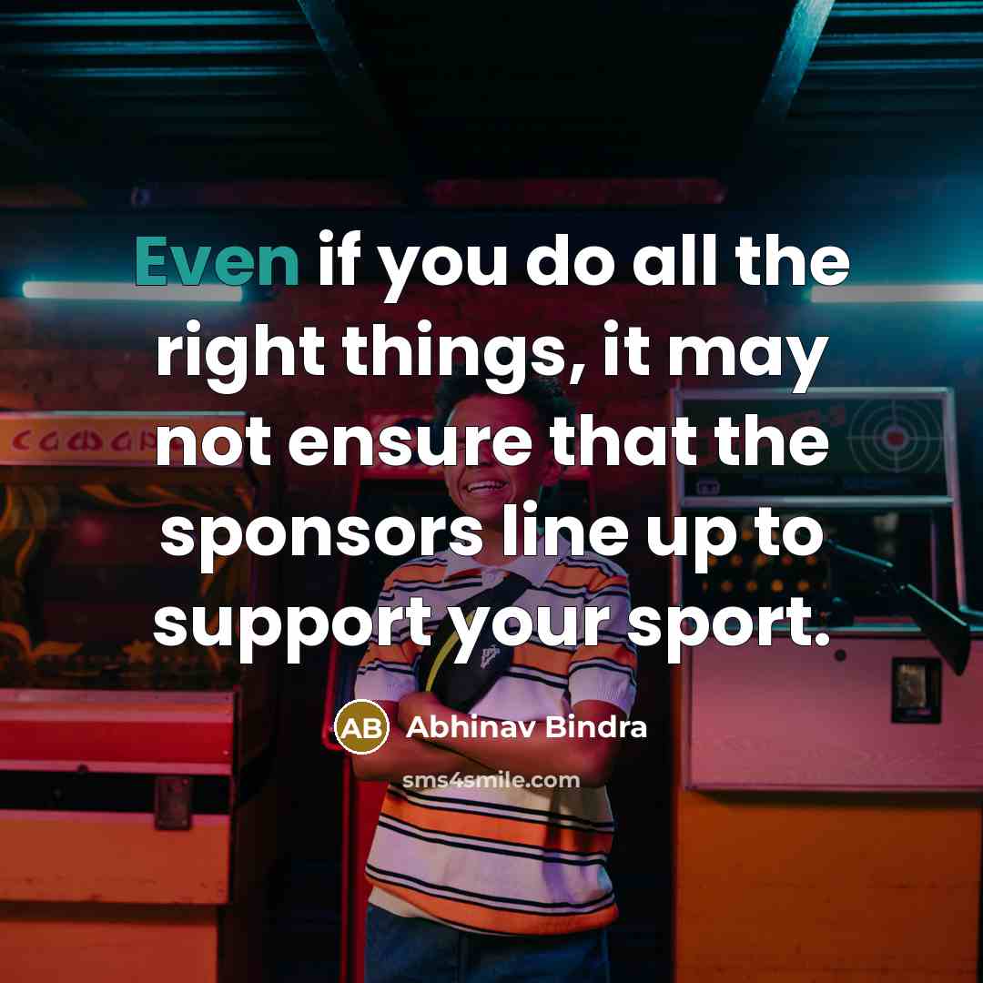 “Even if you do all the right things, it may…” quote by Abhinav Bindra