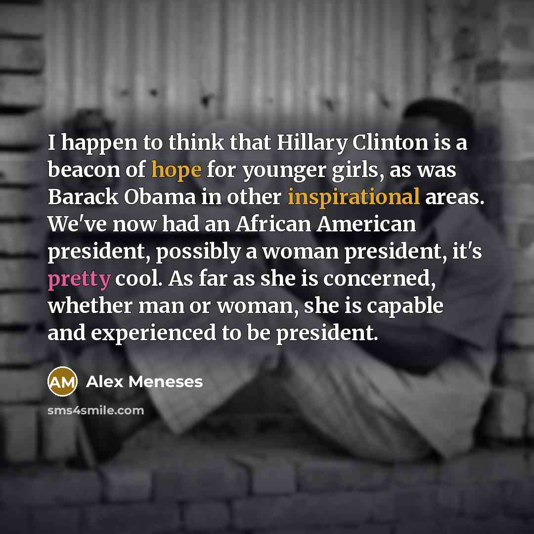 “I happen to think that Hillary Clinton is a beacon…” quote by Alex Meneses