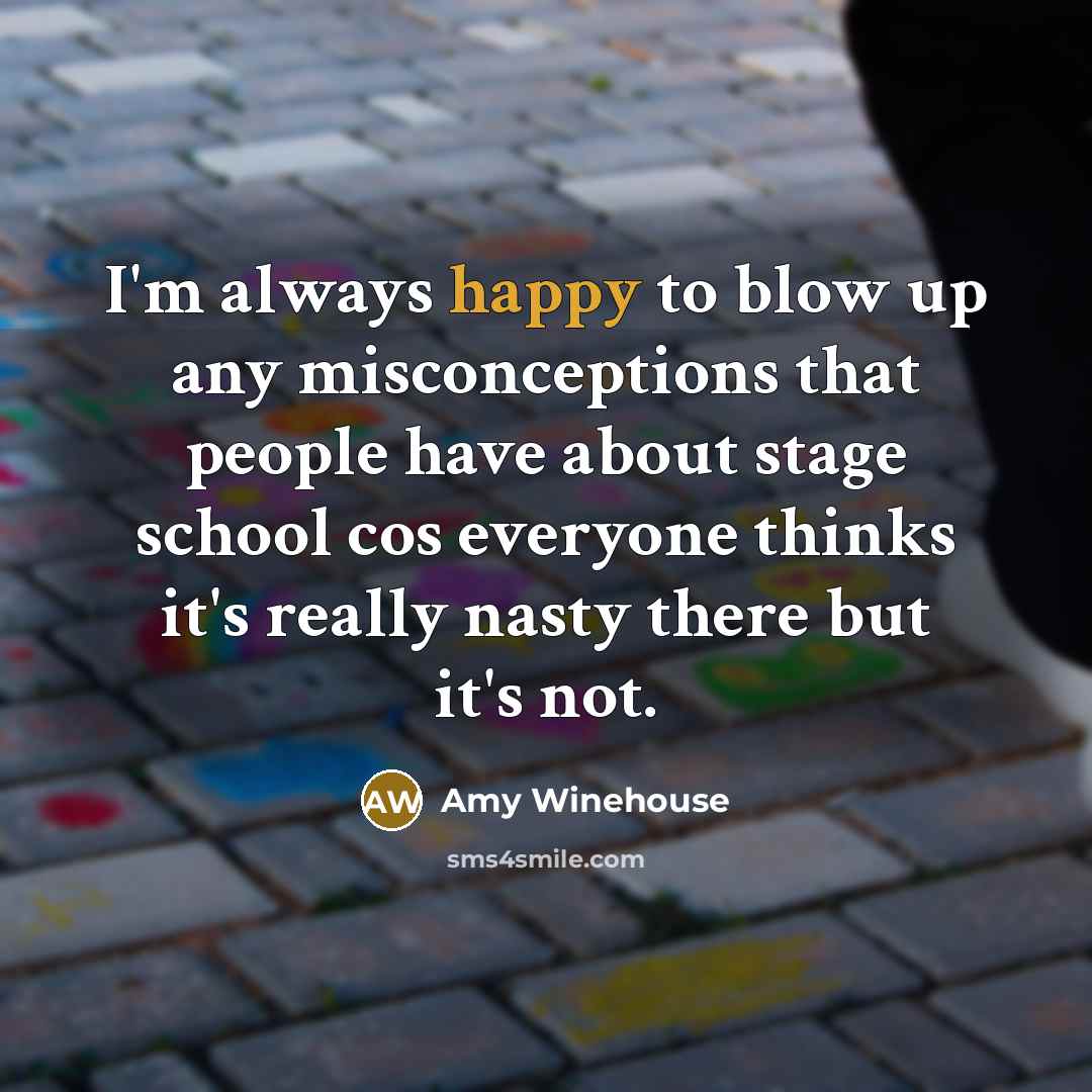 “I'm always happy to blow up any misconceptions that people…” quote by Amy Winehouse